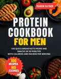 Protein Cookbook For Men: 100 Quick Breakfasts Mains and Snacks in 30 Minutes with Calories and Macros Per Serving by Marion Raynor