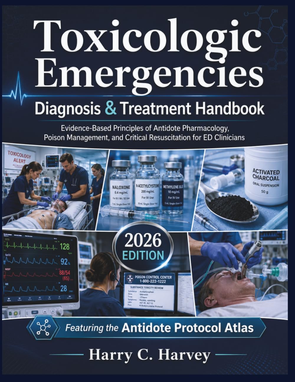 Toxicologic Emergencies Diagnosis & Treatment Handbook: Evidence-Based Principles of Antidote Pharmacology, Poison Management, and Critical Resuscitation for ED Clinicians by Harry C. Harvey