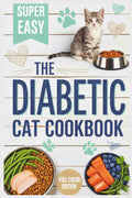 The Diabetic Cat Cookbook: Healthy Homemade Recipes and Meal Plans for Feline Diabetes and Kidney Support by Jessica K. Wharton