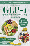 GLP-1 Appetite Reset Meal Prep Cookbook: A 5-Week High-Protein Meal Plan with Easy Recipes, Weekly Prep Guides & Complete Grocery Lists to Help You Feel Full on Less Food (GLP-1 Wellness Collection) by Kira Whitmore