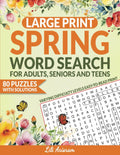 SPRING WORD SEARCH PUZZLE BOOK FOR TEENS, ADULTS AND SENIORS: 80 Fun & Relaxing Spring-Themed Word Searches | Easy, Medium & Hard Puzzles | Large Print Activity Book with Answers by Lili Arisram