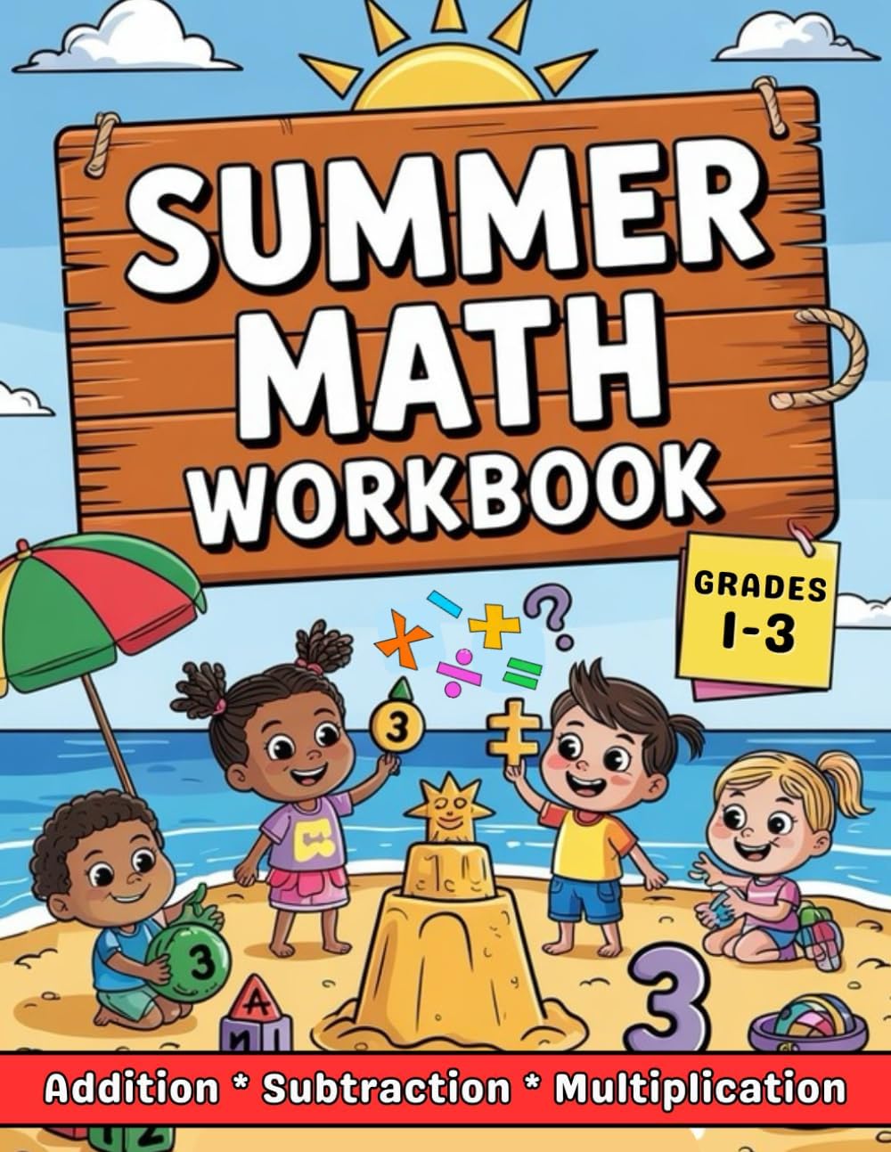 Math Summer Workbook For Grades 1 To 3 Addition, Subtraction & Multiplication: 1st, 2nd, And 3rd Grades Summer Math 2300 Exercises With Answers by Dina Learning School