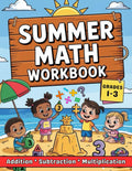 Math Summer Workbook For Grades 1 To 3 Addition, Subtraction & Multiplication: 1st, 2nd, And 3rd Grades Summer Math 2300 Exercises With Answers by Dina Learning School