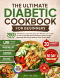 The Ultimate Diabetic Cookbook for Beginners: 2000 Days of Delicious Quick & Easy 30-Minute Low-Carb & Low-Sugar Recipes to Balance Blood Sugar ... 60 Day Meal (The Better Path Diabetic Series) by Better Path Books