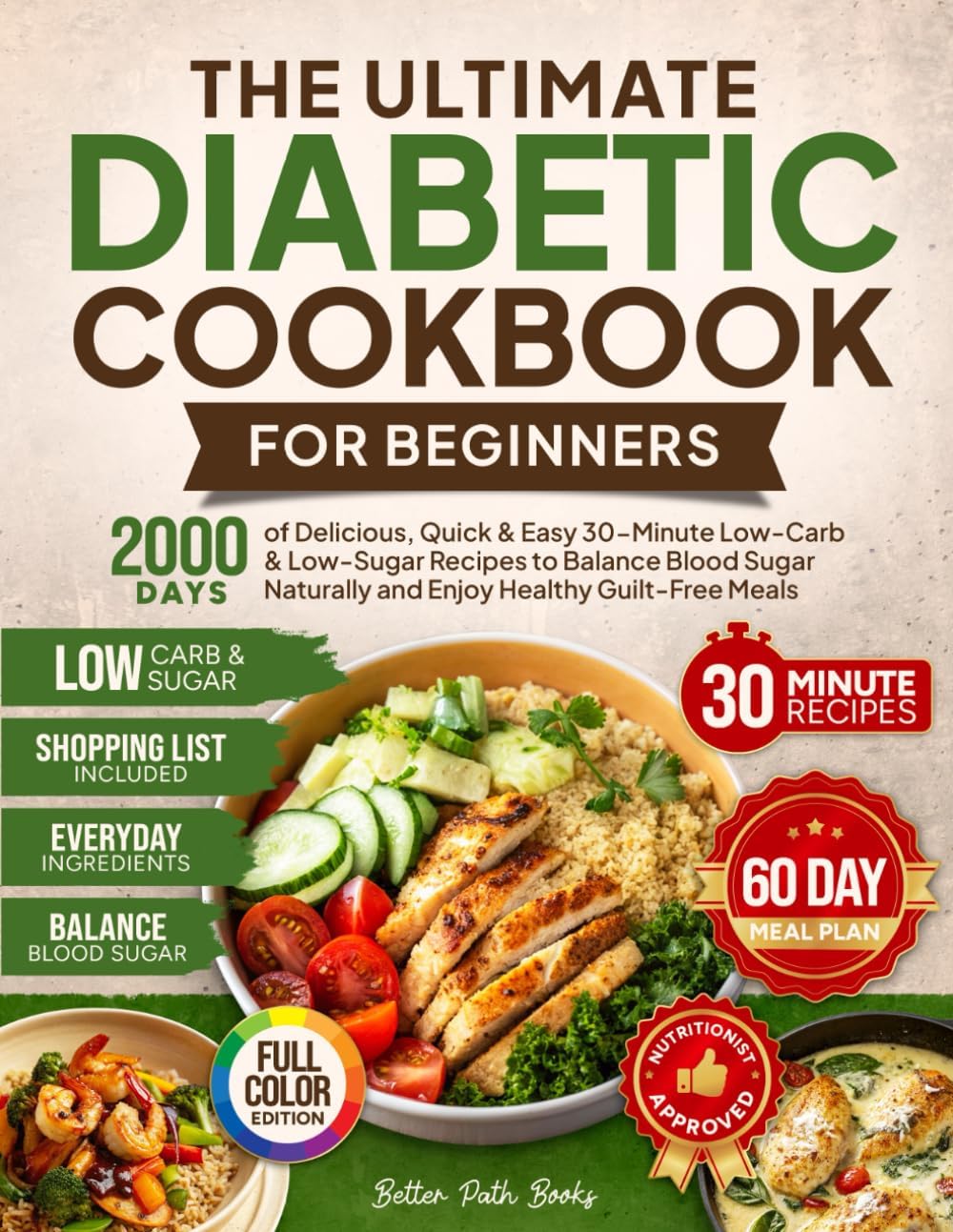 The Ultimate Diabetic Cookbook for Beginners: 2000 Days of Delicious Quick & Easy 30-Minute Low-Carb & Low-Sugar Recipes to Balance Blood Sugar ... 60 Day Meal (The Better Path Diabetic Series) by Better Path Books