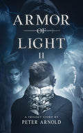 Armor of Light II: A Trilogy Story (Armor of Light II A Trilogy Story Book 2) by Peter L Arnold