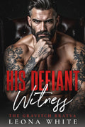 His Defiant Witness: An Age-Gap Enemies-to-Lovers Bratva Romance (The Gravitch Bratva) by Leona White