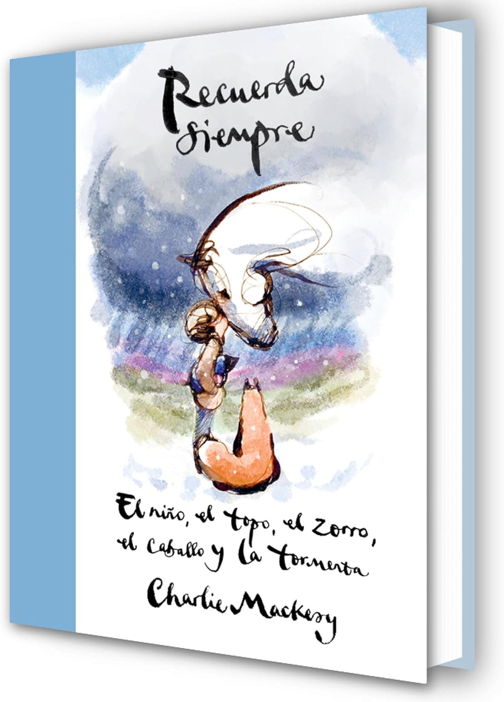 Recuerda siempre: El niño, el topo, el zorro, el caballo y la tormenta / Always Remember: The Boy, the Mole, the Fox, the Horse and the Storm (Spanish Edition) by Charlie Mackesy
