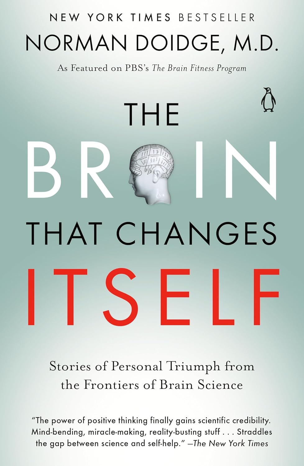 The Brain That Changes Itself: Stories of Personal Triumph from the Frontiers of Brain Science by Norman Doidge M.D.