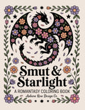 Smut & Starlight: A Romantasy Coloring Book: A Sassy Adult Coloring Book Filled with Dragons, Magic, Castles & Spicy Romantasy Vibes by Christina Wilson Schweitzer