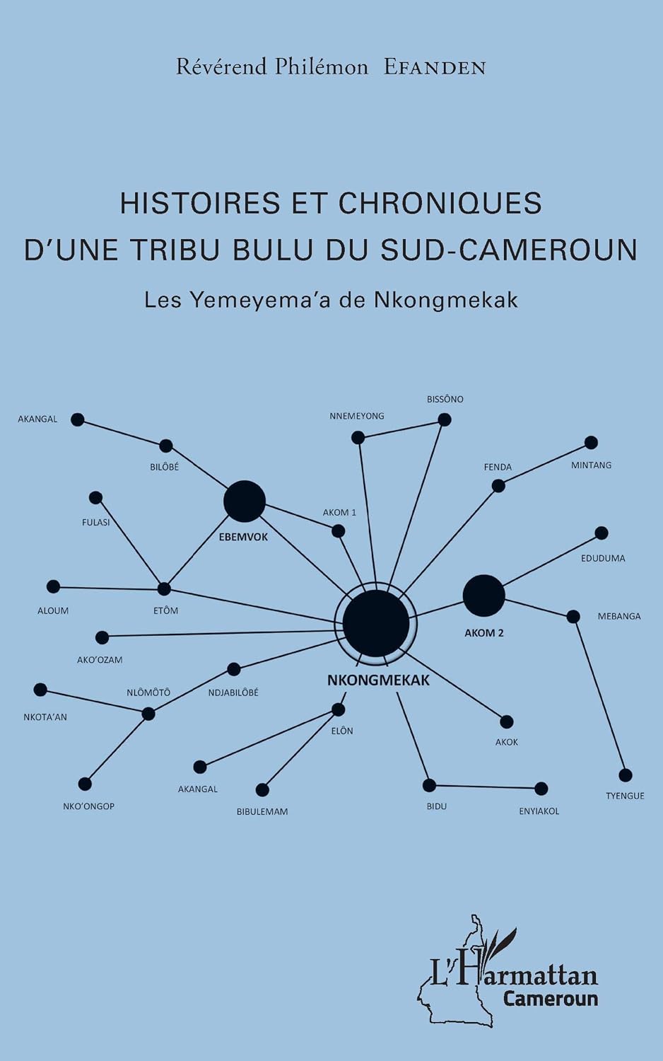 Histoires et chroniques d'une tribu bulu du Sud-Cameroun: Les Yemeyema'a de Nkongmekak (Harmattan Cameroun) (French Edition) by Philémon Efanden