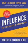 Influence, New and Expanded: The Essential Guide to the Psychology of Influence and Persuasion in Everyday Life by Robert B. Cialdini PhD