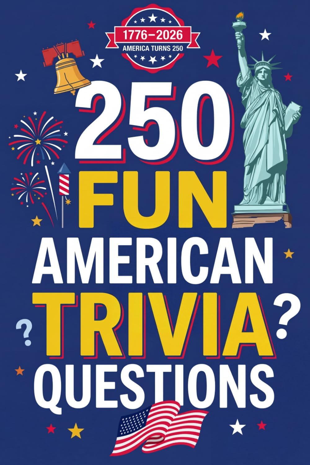 250 Fun American Trivia Questions: A Patriotic USA Quiz Book for Kids and Families: Test Your Knowledge of US History, Geography, Landmarks, and Culture by Jessica Ra Publishing