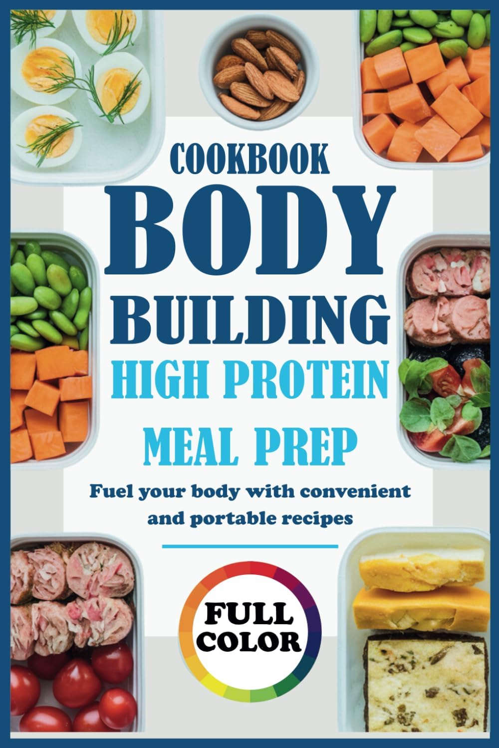 Bodybuilding High Protein Meal Prep: Fuel your body with convenient and portable recipes by Eva Guerrero