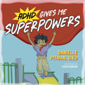 ADHD Gives Me Superpowers by Danielle Pitman