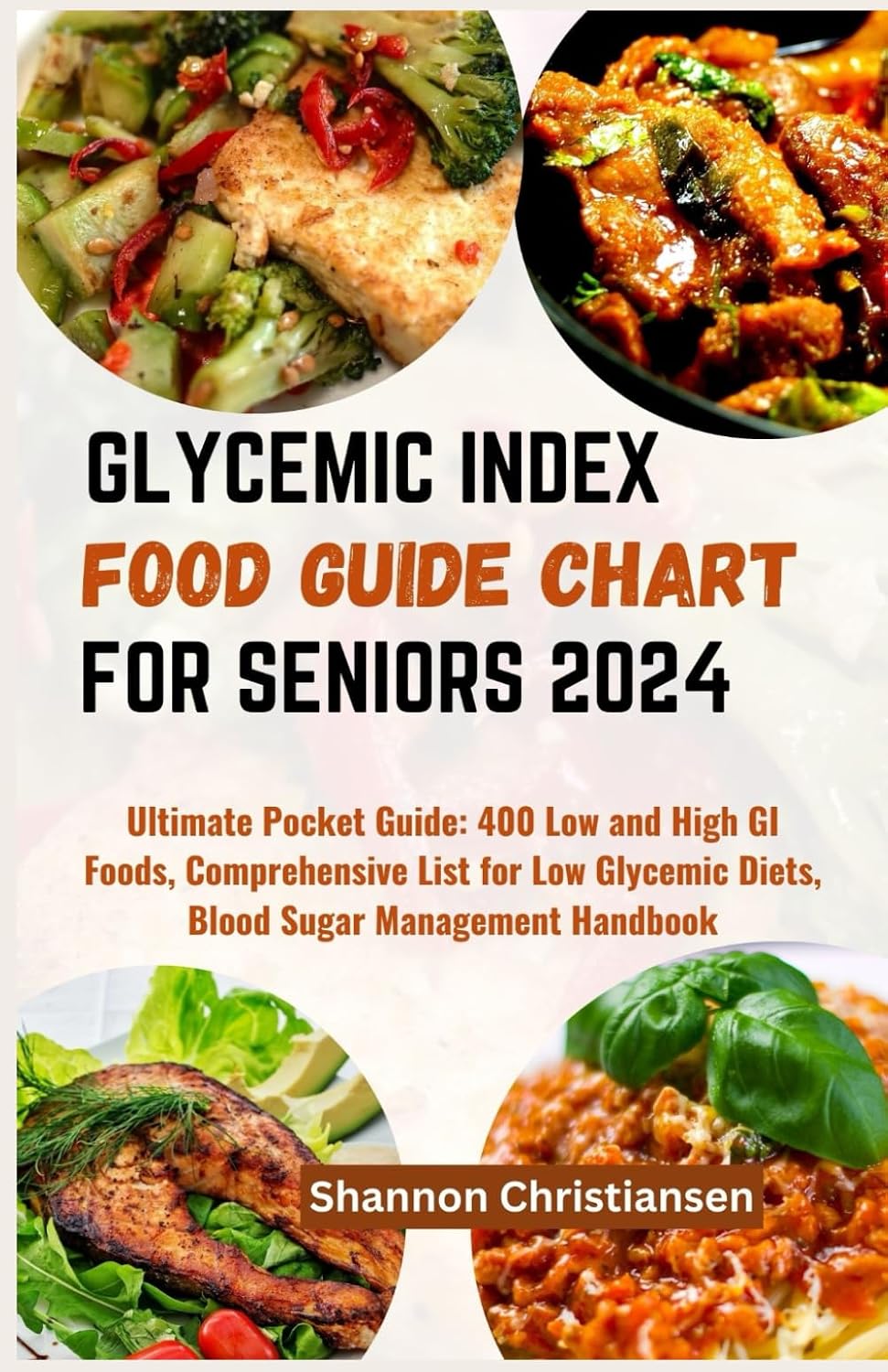 GLYCEMIC INDEX FOOD GUIDE CHART FOR SENIORS 2024: Ultimate Pocket Guide: 400 Low and High GI Foods, Comprehensive List for Low Glycemic Diets, Blood ... (Verified and Healthy Glycemic Index Diet) by Shannon Christiansen