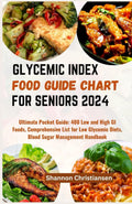 GLYCEMIC INDEX FOOD GUIDE CHART FOR SENIORS 2024: Ultimate Pocket Guide: 400 Low and High GI Foods, Comprehensive List for Low Glycemic Diets, Blood ... (Verified and Healthy Glycemic Index Diet) by Shannon Christiansen