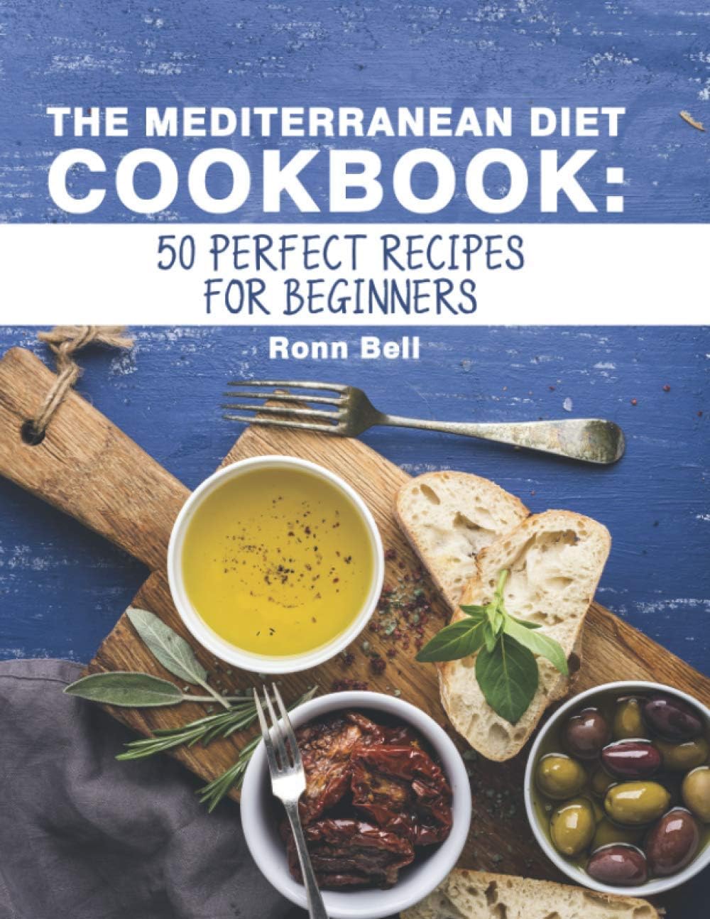 The Mediterranean diet cookbook: 50 perfect recipes for beginners by Ronn Bell