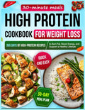 High Protein Cookbook for Weight Loss: 365 Days of High-Protein Recipes, Quick & Easy 30-Minute Meals with a 30-Day Meal Plan to Burn Fat, Boost Energy, and Support a Healthy Lifestyle by Victoria Sage