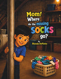 Mom! Where Do The Missing Socks Go? by Rhonda DePietto