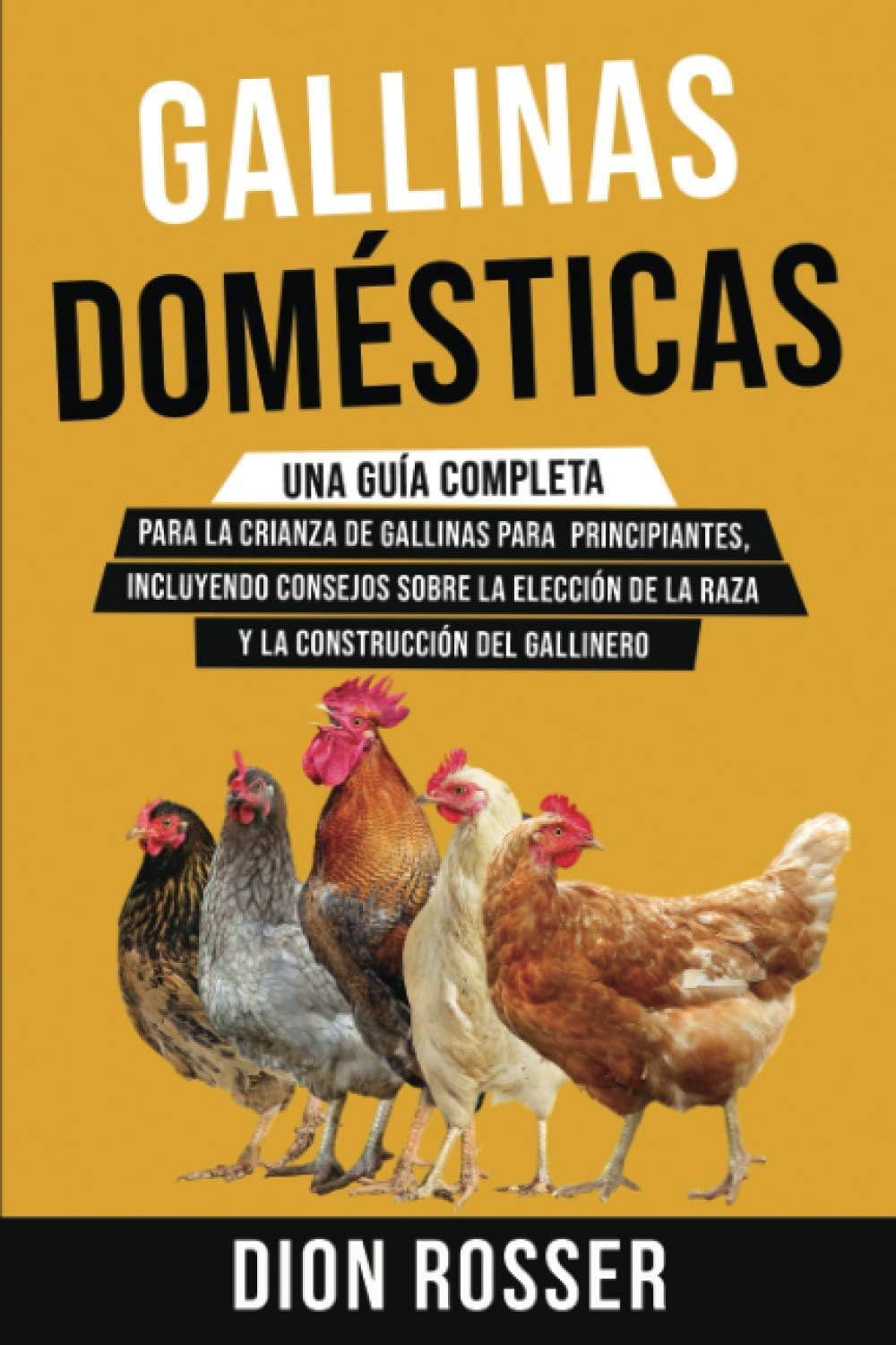 Gallinas domésticas: Una guía completa para la crianza de gallinas para principiantes, incluyendo consejos sobre la elección de la raza y la ... agricultura de proximidad) (Spanish Edition) by Dion Rosser