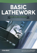 Basic Lathework for Home Machinists (Fox Chapel Publishing) Essential Handbook to the Lathe with Hundreds of Photos & Diagrams and Expert Tips & Advice; Learn to Use Your Lathe to Its Full Potential by Stan Bray