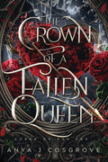 The Crown of a Fallen Queen: An Enemies-to-lovers Romantasy (Curse of the Fae) by Anya J Cosgrove