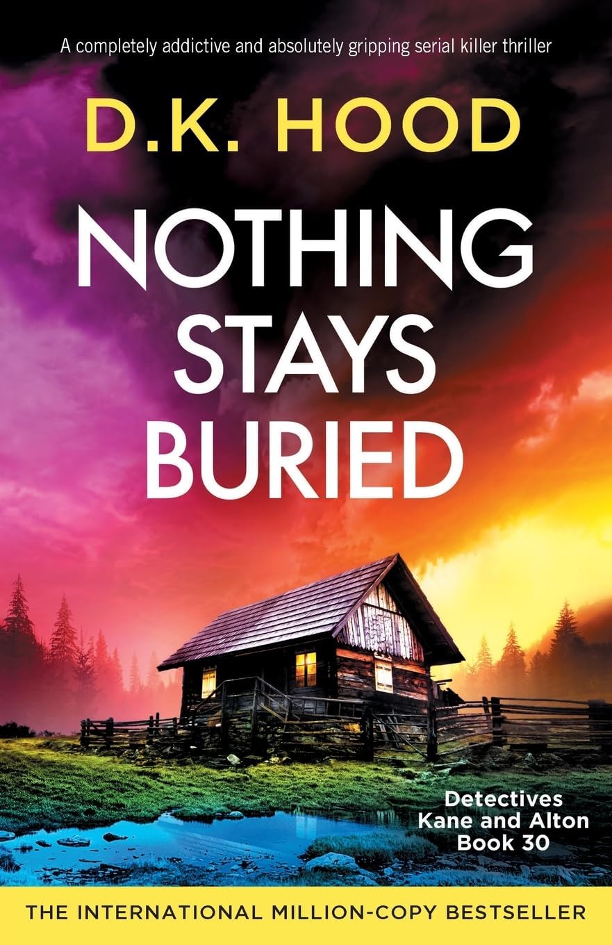 Nothing Stays Buried: A completely addictive and absolutely gripping serial killer thriller (Detectives Kane and Alton) by D K Hood