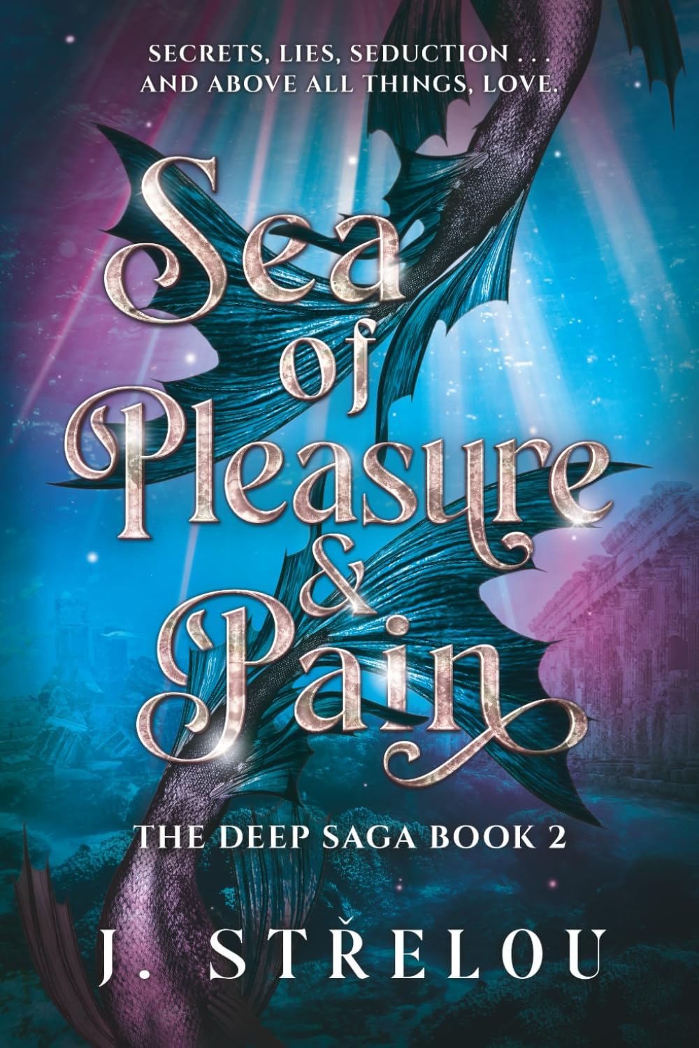Sea of Pleasure and Pain: the second book in the addictive Mer romantasy series (The Deep Saga) by J Strelou