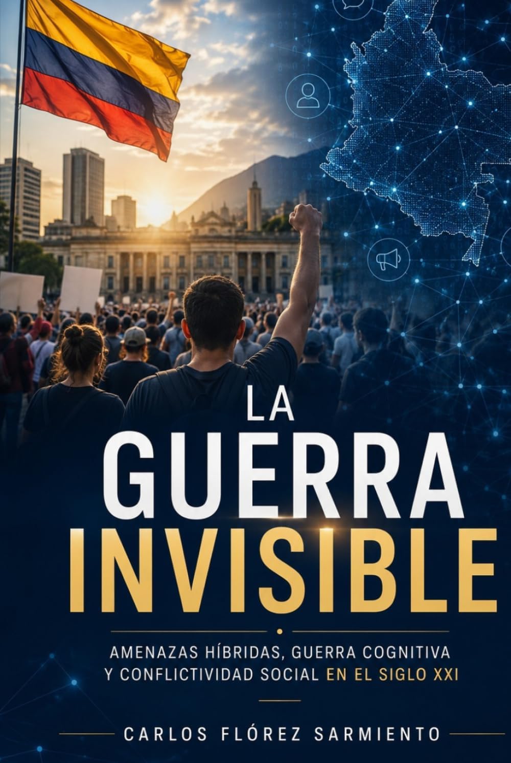 LA GUERRA INVISIBLE: Amenazas híbridas, guerra cognitiva y conflictividad social en el siglo XXI (Primera edición) (Spanish Edition) by Carlos Florez Sarmiento