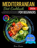 Mediterranean Diet Cookbook for Beginners: 365 Days of Quick, Easy & Healthy Recipes with Wholesome Ingredients | Includes a 28-Day Meal Plan, Shopping Lists and Simple Tips for Balanced Eating by Tara Lucas