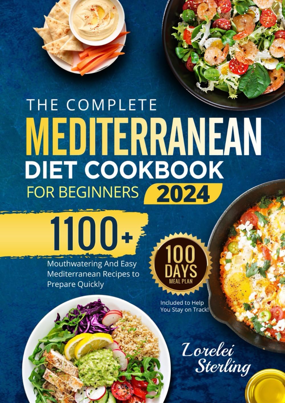 The Complete Mediterranean Diet Cookbook for Beginners 2024: 1100+ Mouthwatering And Easy Mediterranean Recipes to Prepare Quickly | 100-Days Meal Plan Included to Help You Stay on Track! (3 bonuses) by Lorelei Sterling