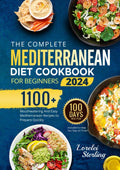 The Complete Mediterranean Diet Cookbook for Beginners 2024: 1100+ Mouthwatering And Easy Mediterranean Recipes to Prepare Quickly | 100-Days Meal Plan Included to Help You Stay on Track! (3 bonuses) by Lorelei Sterling