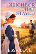 The Neighbor That Stayed: A Tender Romance of Secrets, Redemption, and Second Chances (Amish Romance) by Jessa Love
