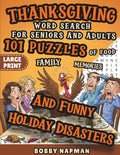 Thanksgiving Word Search For Seniors And Adults: 101 Puzzles Of Food, Family, Memories, And Funny Holiday Disasters by Bobby Napman