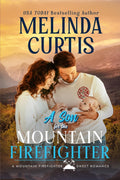 A Son for the Mountain Firefighter: A Secret Baby Second Chance Romance by Melinda Curtis