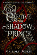 Captive to the Shadow Prince: A Fae Fated Mates Monster Romantasy (Monsters of Faery) by Mallory Dunlin