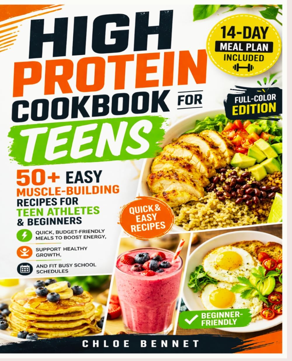 High Protein Cookbook for Teens: 50+ Easy Muscle-Building Recipes for Teen Athletes & Beginners | Quick, Budget-Friendly Meals to Boost Energy, Support Healthy Growth, and Fit Busy School Schedules by Chloe Bennet