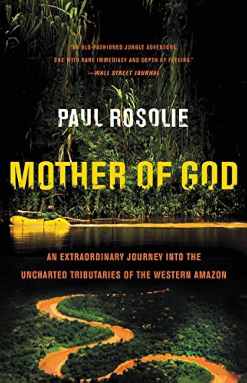 Mother of God: An Extraordinary Journey into the Uncharted Tributaries of the Western Amazon by Paul Rosolie