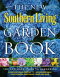 The New Southern Living Garden Book: The Ultimate Guide to Gardening by The Editors of Southern Living Magazine