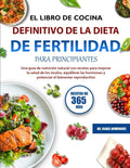 EL LIBRO DE COCINA DEFINITIVO DE LA DIETA DE FERTILIDAD PARA PRINCIPIANTES: Una guía de nutrición natural con recetas para mejorar la salud de los ... el bienestar reproductivo (Spanish Edition) by DR. ISABEL DOMÍNGUEZ