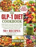 The GLP-1 Diet Cookbook: High-Protein, Low-Carb Meals for Weight Loss, Diabetes Management, Blood Sugar Control, and Improved Metabolic Health: A Beginner's Guide to GLP-1 Diet by DR PETER M. COST