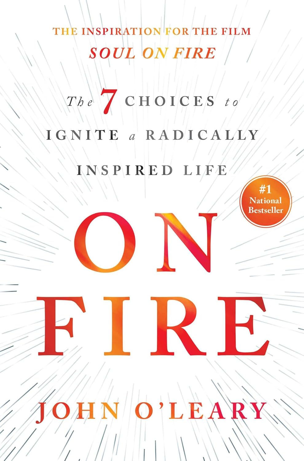 On Fire: The 7 Choices to Ignite a Radically Inspired Life by John O'Leary
