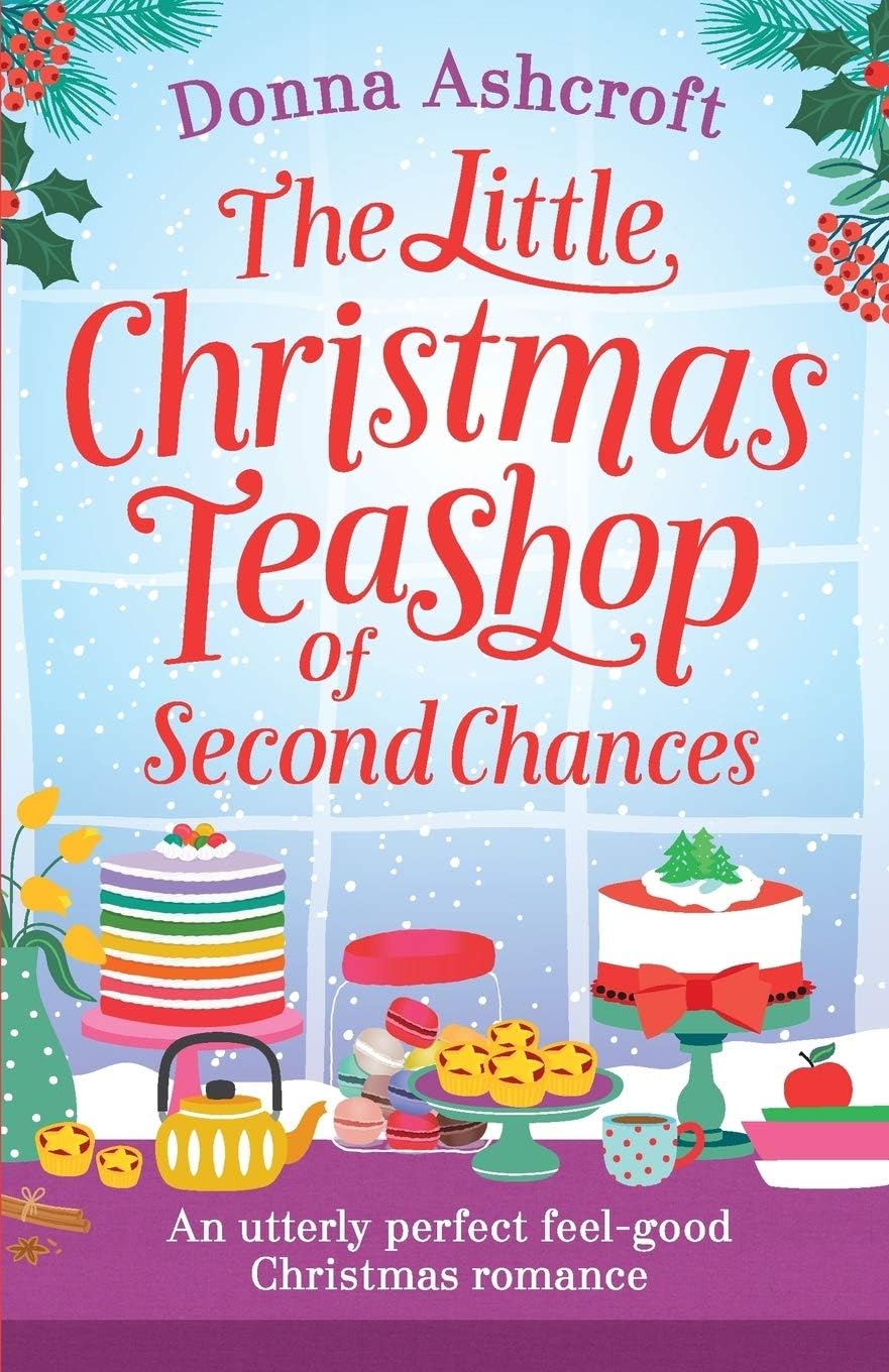 The Little Christmas Teashop of Second Chances: The perfect feel good Christmas romance (Castle Cove Series) by Donna Ashcroft