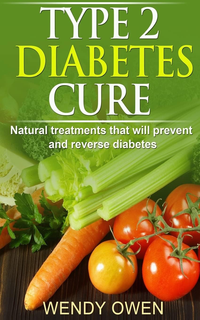 Type 2 Diabetes Cure: Natural Treatments that will Prevent and Reverse Diabetes (Natural Health Books) by Ms Wendy Owen