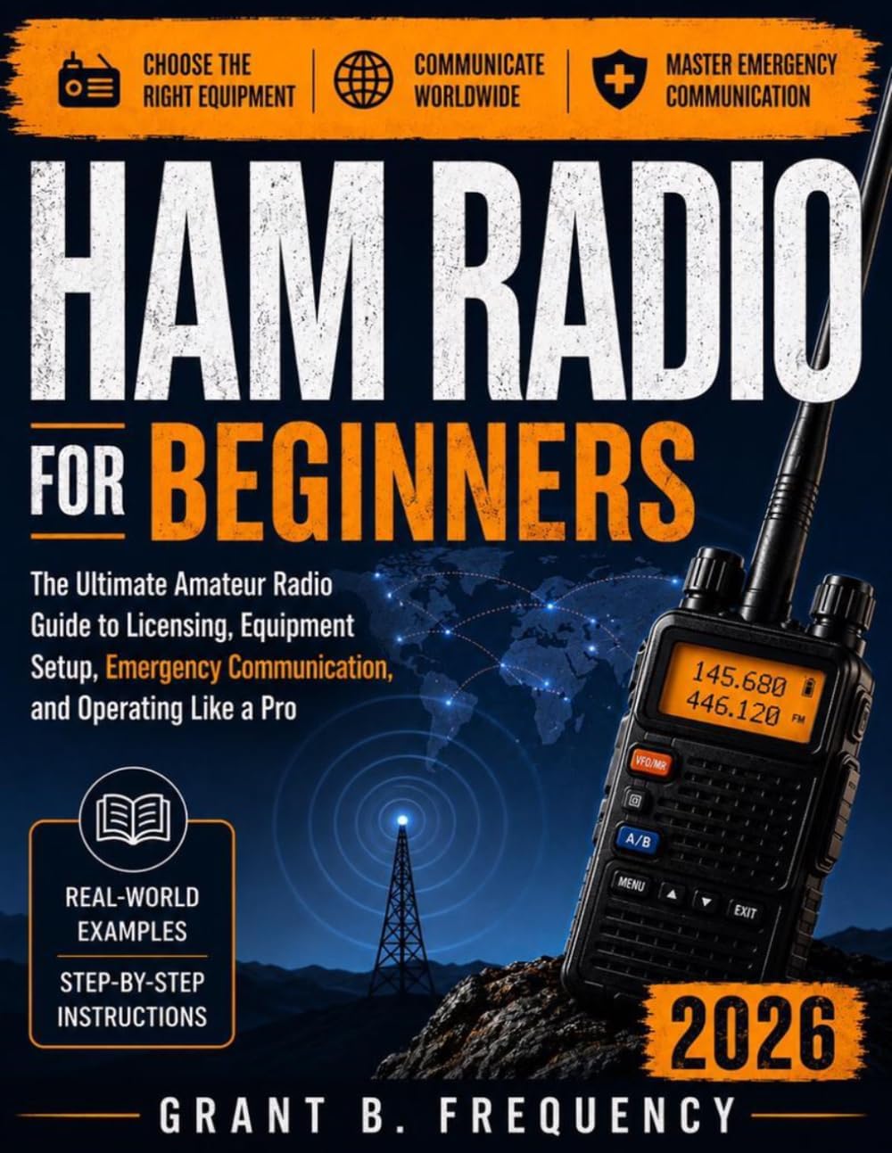 Ham Radio for Beginners 2026: The Ultimate Amateur Radio Guide to Licensing, Equipment Setup, Emergency Communication, and Operating Like a Pro by Grant B. Frequency