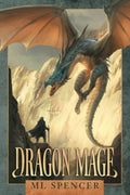 Dragon Mage: An Epic Fantasy Adventure (Rivenworld) by ML Spencer
