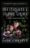 Bittersweet Vampire Choice: A Modern Vampire Romantasy (Bittersweet Vampire Curse Series) by Jade Christy