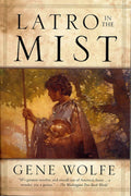 Latro in the Mist: Soldier of the Mist and Soldier of Areté by Gene Wolfe