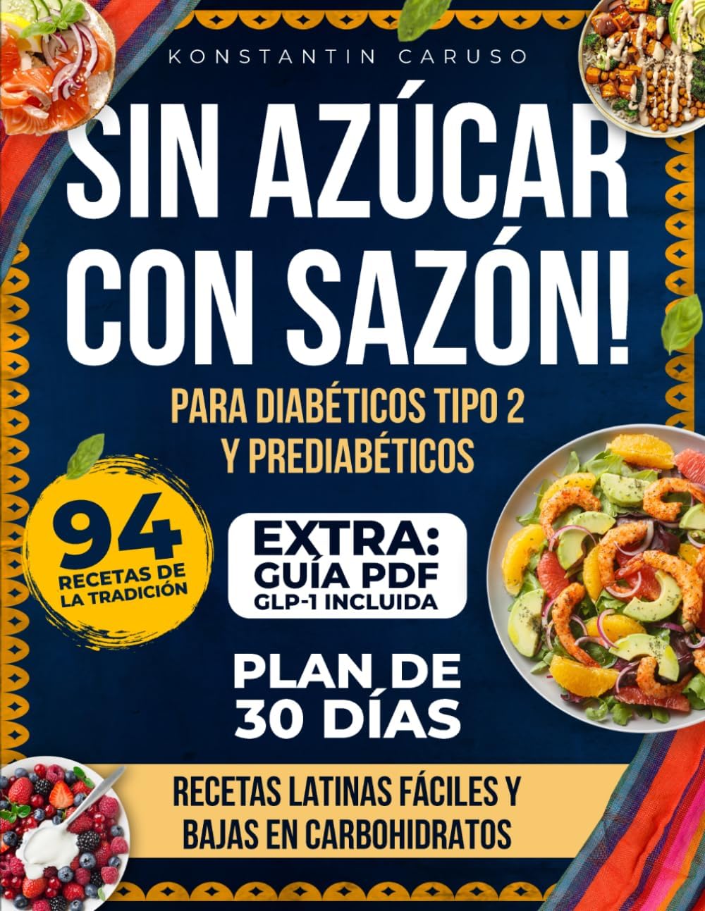 Sin Azúcar, Con Sazón: Recetas Latinas Fáciles y Bajas en Carbohidratos para Diabéticos Tipo 2 y Prediabéticos. Adelgaza sin castigos y disfruta los mismos platos junto a tu familia (Spanish Edition) by Konstantin Caruso
